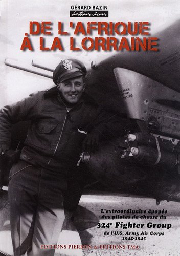 9782708503427: De l'Afrique  la Lorraine: L'extraordinaire pope des pilotes de chasse du 324e Fighter Group de l'US Army Air Corps (1942-1945)