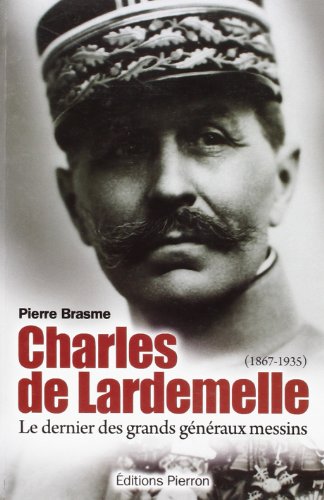 Beispielbild fr Charles de Lardemelle, le dernier des grands gnraux messins (1867-1935) zum Verkauf von medimops