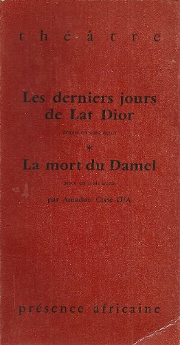 9782708703612: Les Derniers jours de Lat Dior La Mort du Damel : Pice en 3 actes (Thtre)