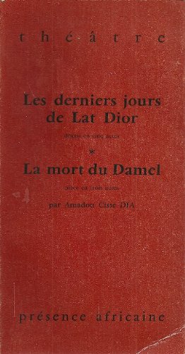 9782708703612: Les Derniers jours de Lat Dior: Drame en 5 actes ; La Mort du Damel : piece en 3 actes (Theatre) (French Edition)