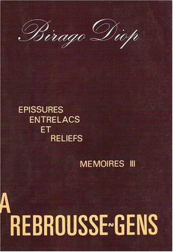 9782708704442: A rebrousse-gens: Épissures, entrelacs et reliefs (Mémoires / Birago Diop) (French Edition)