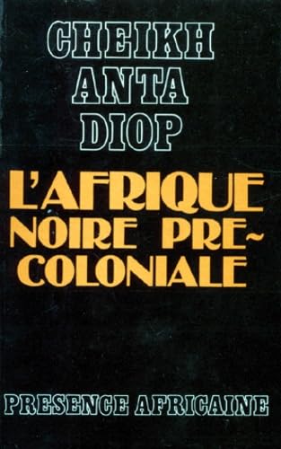 L'AFRIQUE NOIRE PRECOLONIALE (9782708704794) by CHEIKH ANTA (SE, DIOP