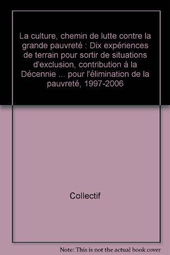 Beispielbild fr La culture, chemin de lutte contre la grande pauvret : Dix expriences de terrain pour sortir de situations d'exclusion, contribution  la Dcennie . pour l'limination de la pauvret, 1997-2006 zum Verkauf von medimops