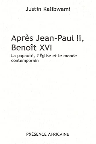 Stock image for APRES JEAN PAUL II , BENOIT XVI - La papaut, l'Eglise et le monde contemporain. [Broch] Kalibwami, Justin for sale by BIBLIO-NET