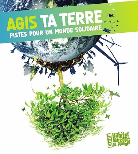 Imagen de archivo de Agis Ta Terre : Pistes Pour Un Monde Solidaire a la venta por RECYCLIVRE