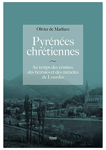 Stock image for Pyrnes Chrtiennes: Au temps des ermites, des hrsies et des miracles de Lourdes for sale by Gallix