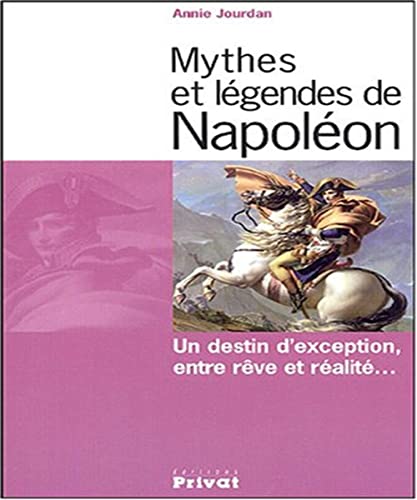 9782708908093: Mythes et légendes de Napoléon: Un destin d'exception, entre rêve et réalité... (Entre legendes et histoire)