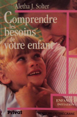 Imagen de archivo de COMPRENDRE LES BESOINS DE VOTRE ENFANT a la venta por Ammareal