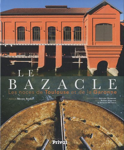 Imagen de archivo de Le Bazacle : les noces de Toulouse et de la Garonne a la venta por Ammareal