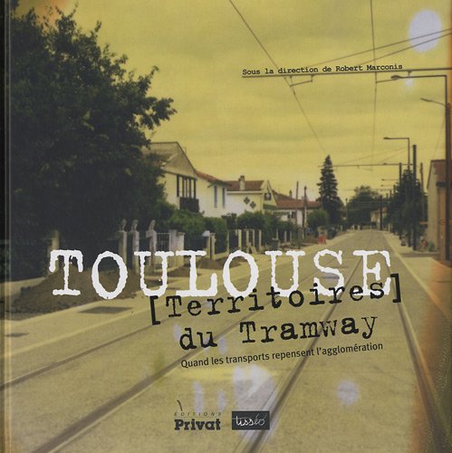Stock image for Toulouse, [Territoires] du Tramway : Quand les transports repensent l'agglomration for sale by Ammareal