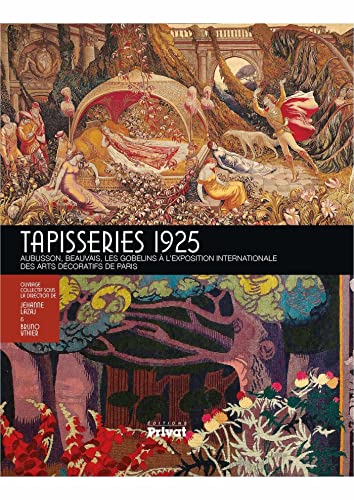 9782708917705: Tapisseries 1925: Aubusson, Beauvais, les Gobelins  l'Exposition internationale des arts dcoratifs de Paris (Corpus albuciense)