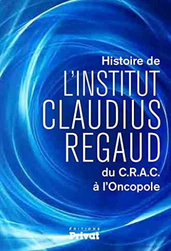 Stock image for Histoire de l' Institut Claudius Regaud : du C.R.A.C  l'Oncopole for sale by Ammareal