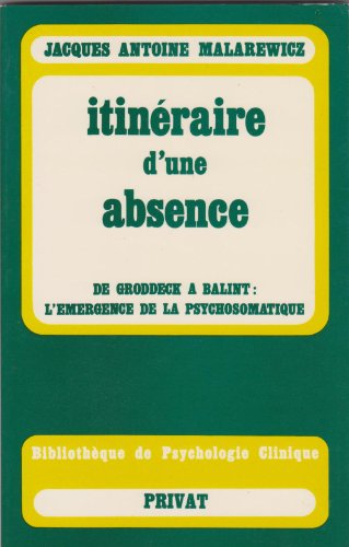Stock image for Itineraire d'une absence : de groddeck a balint, l'emergence de la psychosomatique for sale by medimops