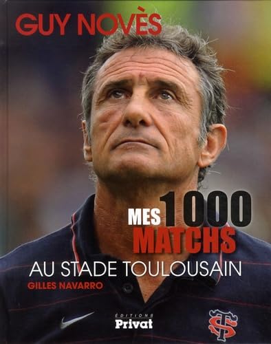 Stock image for GUY NOVES, MES 1000 MATCHES AU STADE TOULOUSAIN for sale by Gallix