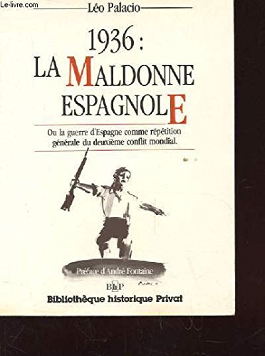 Imagen de archivo de 1936 : La maldonne espagnole, ou la guerre d'Espagne comme rptition gnrale du deuxime conflit mondial. a la venta por AUSONE