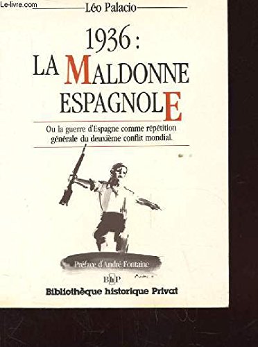 Stock image for 1936 : La maldonne espagnole, ou la guerre d'Espagne comme rptition gnrale du deuxime conflit mondial. for sale by AUSONE