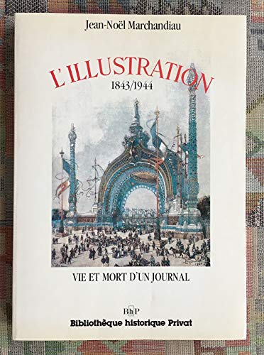 L'Illustration, 1843-1944 : vie et mort d'un journal - Marchandiau, Jean-Noel