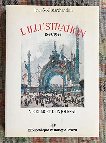 Stock image for L'illustration : Vie Et Mort D'un Journal : 1843-1944 for sale by RECYCLIVRE