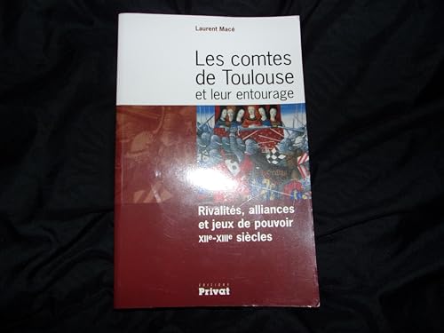 9782708956124: Les comtes de Toulouse et leur entourage (XIIe-XIIIe sicles): Rivalits, alliances et jeux de pouvoir: 0