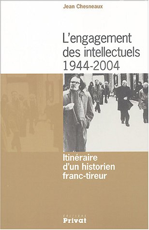 Stock image for L'engagement des intellectuels 1944-2004: Itinraire d'un historien franc-tireur for sale by Ammareal