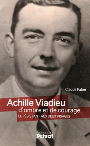 Imagen de archivo de Achille Viadieu, d'ombre et de courage : Le rsistant aux deux visages a la venta por Ammareal