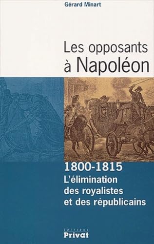 Les opposants à Napoléon, 1800-1815 : L'élimination des royalistes et des républicains