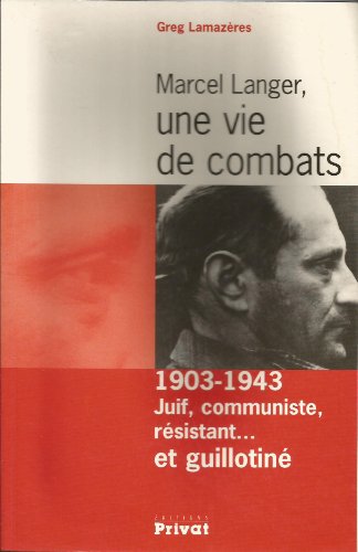 Stock image for Marcel Langer, une vie de combats, 1903-1943 : Juif, communiste, rsistant. et guillotin for sale by medimops