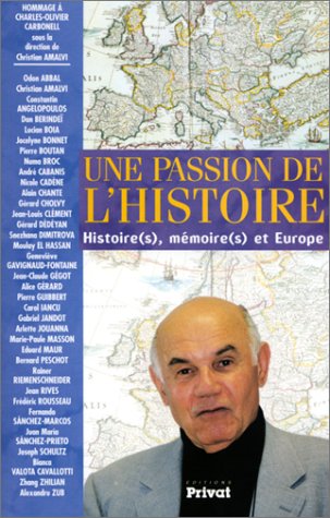 Beispielbild fr Une passion de l'histoire : Histoire(s), mmoire(s) et Europe, hommage  Charles-Olivier Carbonell zum Verkauf von Ammareal