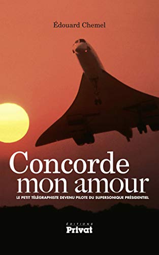 9782708959149: Concorde mon amour: Le petit tlgraphiste devenu pilote du supersonique prsidentiel: 0