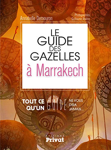 9782708959408: Le guide des gazelles  Marrakech tout ce qu'un guide ne vous dira jamais...