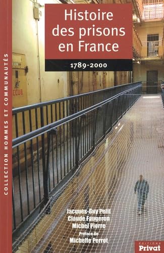 Histoire des prisons en France, 1789-2000 (HOMMES ET COMMUNAUTES) (9782708968417) by Petit, Jacques-Guy; Faugeron, Claude; Pierre, Michel; Perrot, Michelle