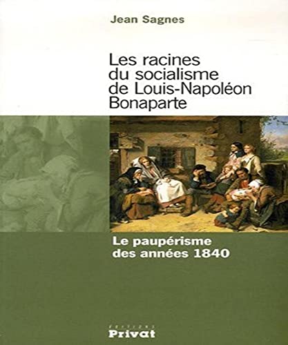 Les racines du Socialisme de Louis-Napoléon- Bonaparte. Le paupérisme des années 1840