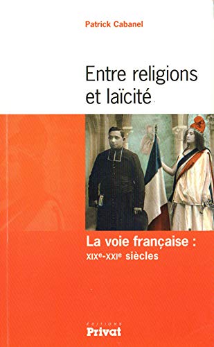 Stock image for Entre Religions Et Lacit : La Voie Franaise : Xixe-xxie Sicles for sale by RECYCLIVRE