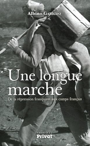 Une longue marche: De la rÃ©pression franquiste aux camps franÃ§ais (9782708969230) by Garrido, Albino