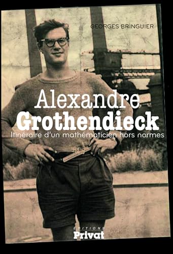 Imagen de archivo de Alexandre Grothendieck: Itinraire d'un mathmaticien hors normes a la venta por LeLivreVert