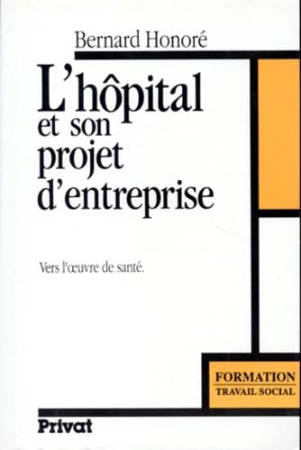 Beispielbild fr L'hopital et son projet d'entreprise: Vers l'oeuvre de sante (Formation) (French Edition) zum Verkauf von Ammareal