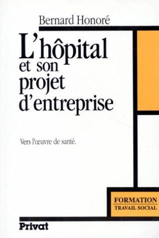 Stock image for L'hopital et son projet d'entreprise: Vers l'oeuvre de sante (Formation) (French Edition) for sale by Ammareal