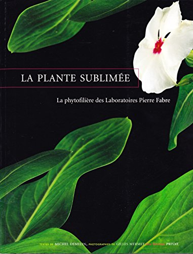 Imagen de archivo de La plante sublime, la phytofilire des Laboratoire Pierre Fabre a la venta por Librairie de l'Avenue - Henri  Veyrier