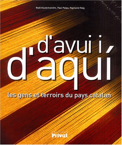 Beispielbild fr D'avui I' D'aqui : Les Gens Et Terroirs Du Pays Catalan zum Verkauf von RECYCLIVRE