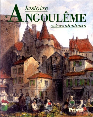 Histoire d'Angoulême et de ses alentours Dubourg-Noves, Pierre