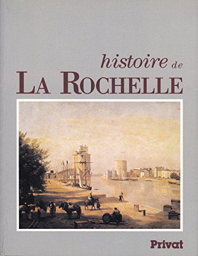 Imagen de archivo de Histoire de la Rochelle a la venta por LiLi - La Libert des Livres