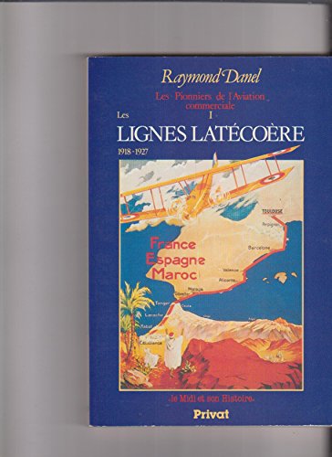 Stock image for Les Pionniers de l'aviation commercialle; tome 1 : Les lignes Latcore (1918-1927). Collection : Le Midi et son Histoire. for sale by AUSONE