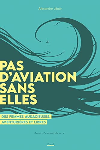 Stock image for Pas d'aviation sans elles: Ces pionires oublies de l'aviation [Broch] Loty, Alexandre for sale by BIBLIO-NET