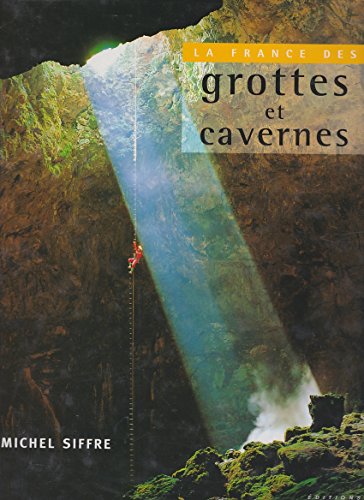 La France des grottes et des cavernes - Michel Siffre