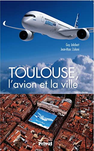 Beispielbild fr Toulouse, l'avion et la ville zum Verkauf von medimops