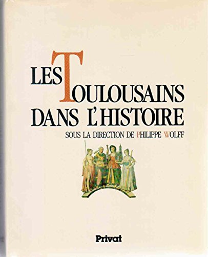 Les Toulousains dans l'histoire (Les Hommes dans l'histoire) (French Edition) (9782708994003) by Philippe-wolff