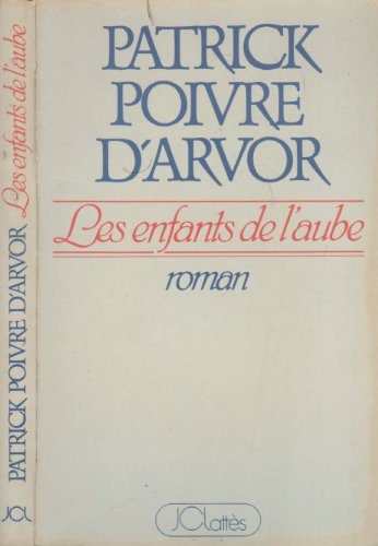 Les Enfants de l'Aube - POIVRE D'ARVOR PATRICK JCLATTES 1982 EPUISE