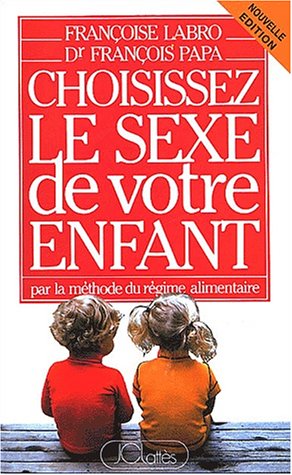 Beispielbild fr Choisissez Le Sexe De Votre Enfant Par La Mthode Du Rgime Alimentaire zum Verkauf von RECYCLIVRE