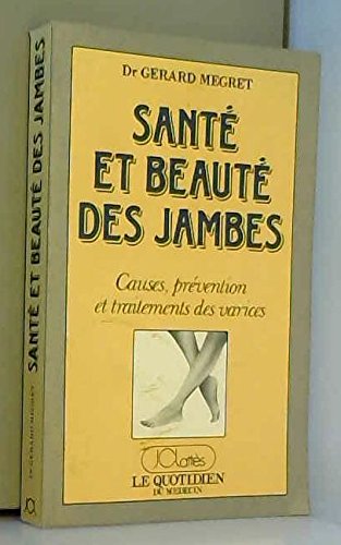 Imagen de archivo de SANTE ET BEAUTE DES JAMBES. CAUSES PREVENTION ET TRAITEMENTS DES VARICES a la venta por LIBRAIRIE GIL-ARTGIL SARL