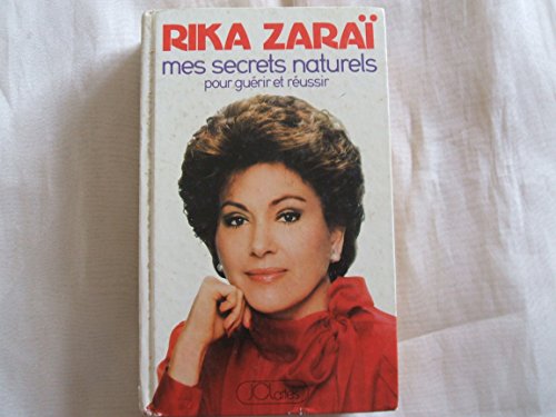 Mes secrets naturels pour guÃ©rir et rÃ©ussir (9782709607155) by Rika ZaraÃ¯